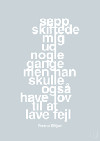 plakat: sepp skiftede mig ud nogle gange men han skulle også have lov til at lave fejl - light drizzle-Fodbold-A1two3