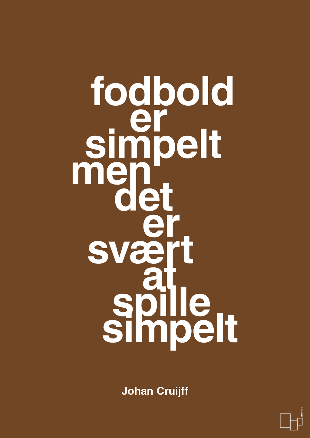 plakat: fodbold er simpelt men det er svært at spille simpelt - dark brown-Fodbold-A1two3