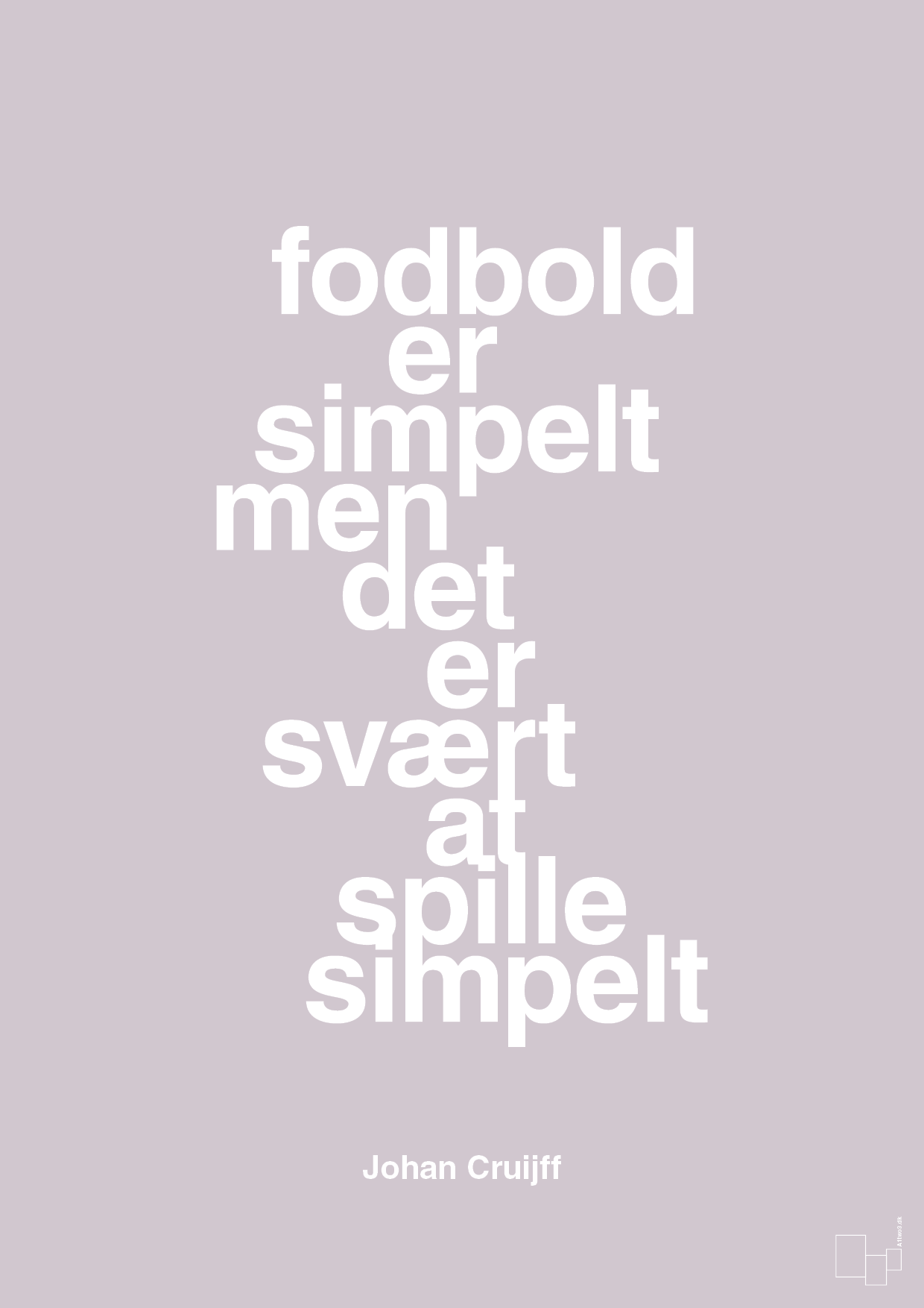plakat: fodbold er simpelt men det er svært at spille simpelt - dusty lilac-Fodbold-A1two3