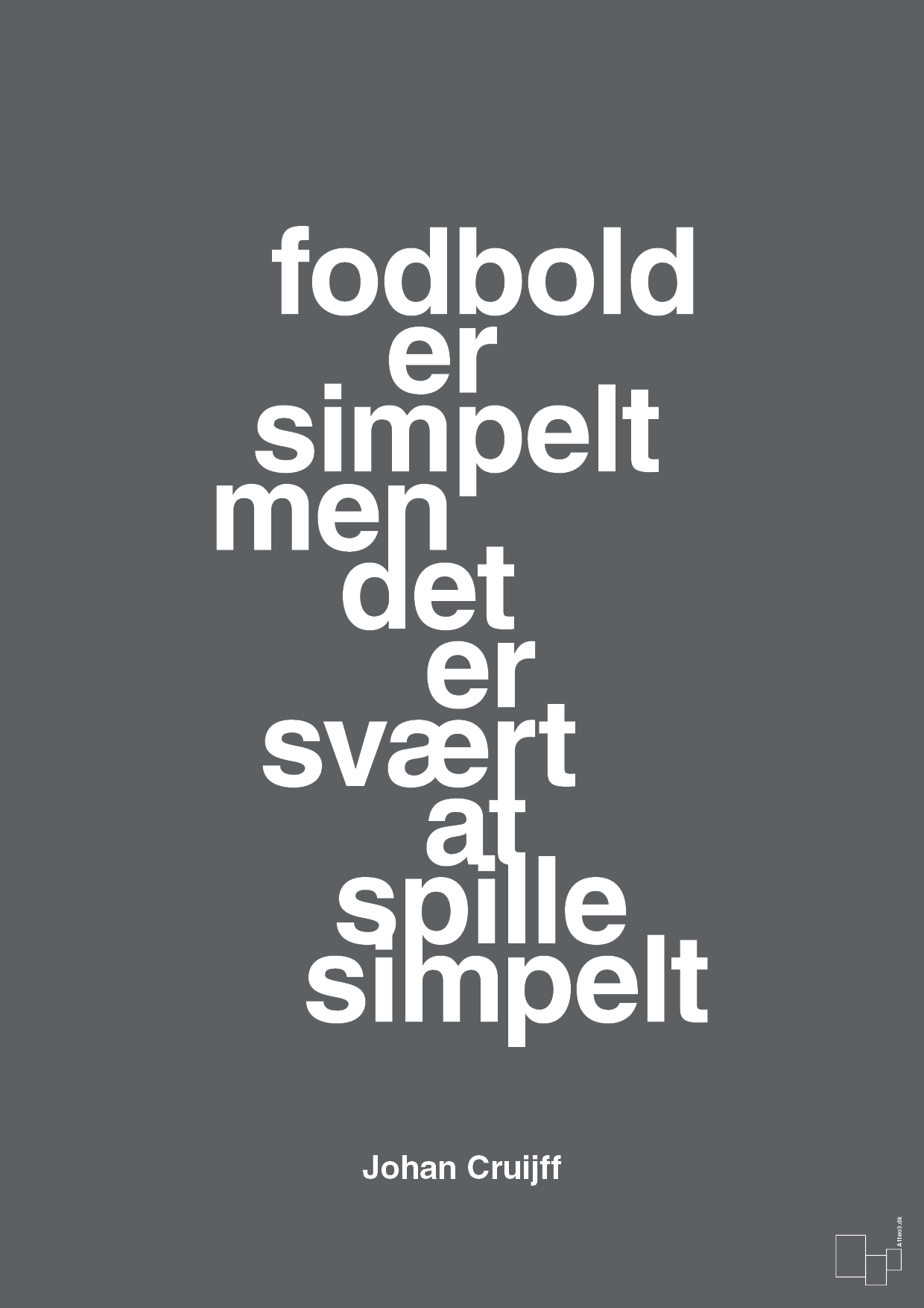 plakat: fodbold er simpelt men det er svært at spille simpelt - graphic charcoal-Fodbold-A1two3