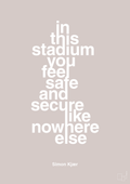 plakat: in this stadium you feel safe and secure like nowhere else - broken beige-Fodbold-A1two3