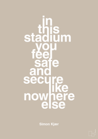 plakat: in this stadium you feel safe and secure like nowhere else - creamy mushroom-Fodbold-A1two3