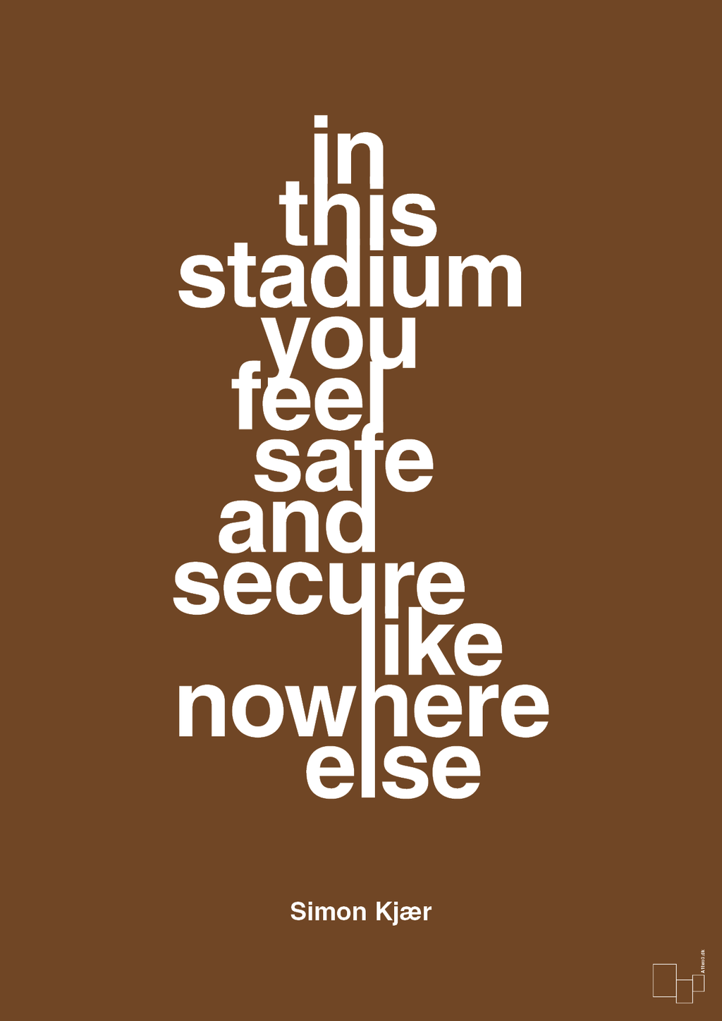 plakat: in this stadium you feel safe and secure like nowhere else - dark brown-Fodbold-A1two3