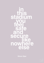 plakat: in this stadium you feel safe and secure like nowhere else - dusty lilac-Fodbold-A1two3