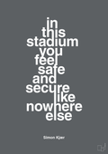 plakat: in this stadium you feel safe and secure like nowhere else - graphic charcoal-Fodbold-A1two3