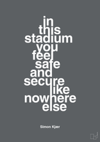 plakat: in this stadium you feel safe and secure like nowhere else - graphic charcoal-Fodbold-A1two3