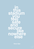 plakat: in this stadium you feel safe and secure like nowhere else - heavenly blue-Fodbold-A1two3