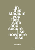 plakat: in this stadium you feel safe and secure like nowhere else - misty forrest-Fodbold-A1two3