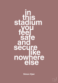 plakat: in this stadium you feel safe and secure like nowhere else - plum-Fodbold-A1two3