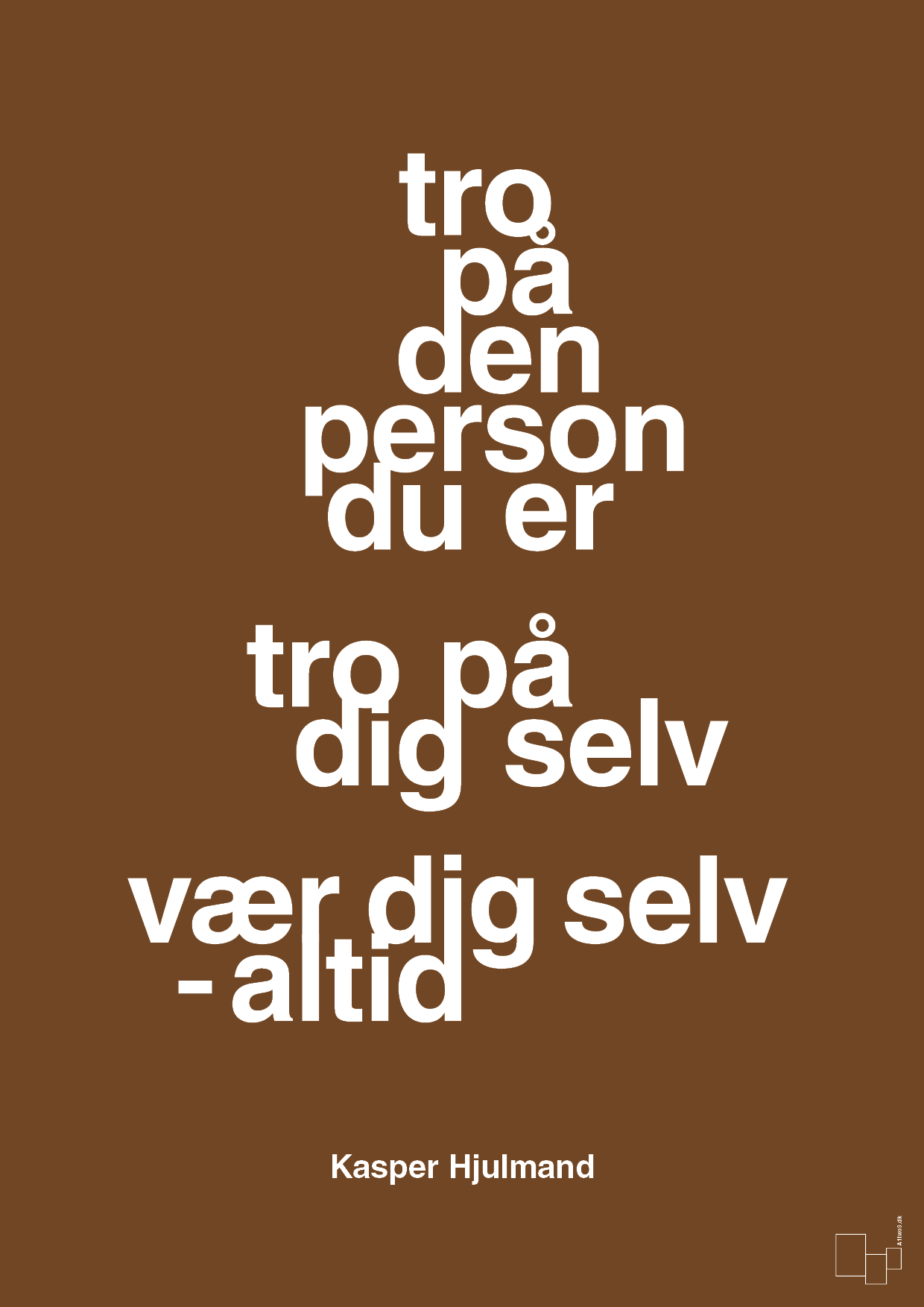 plakat: tro på den person du er tro på dig selv vær dig selv - altid - dark brown-Fodbold-A1two3