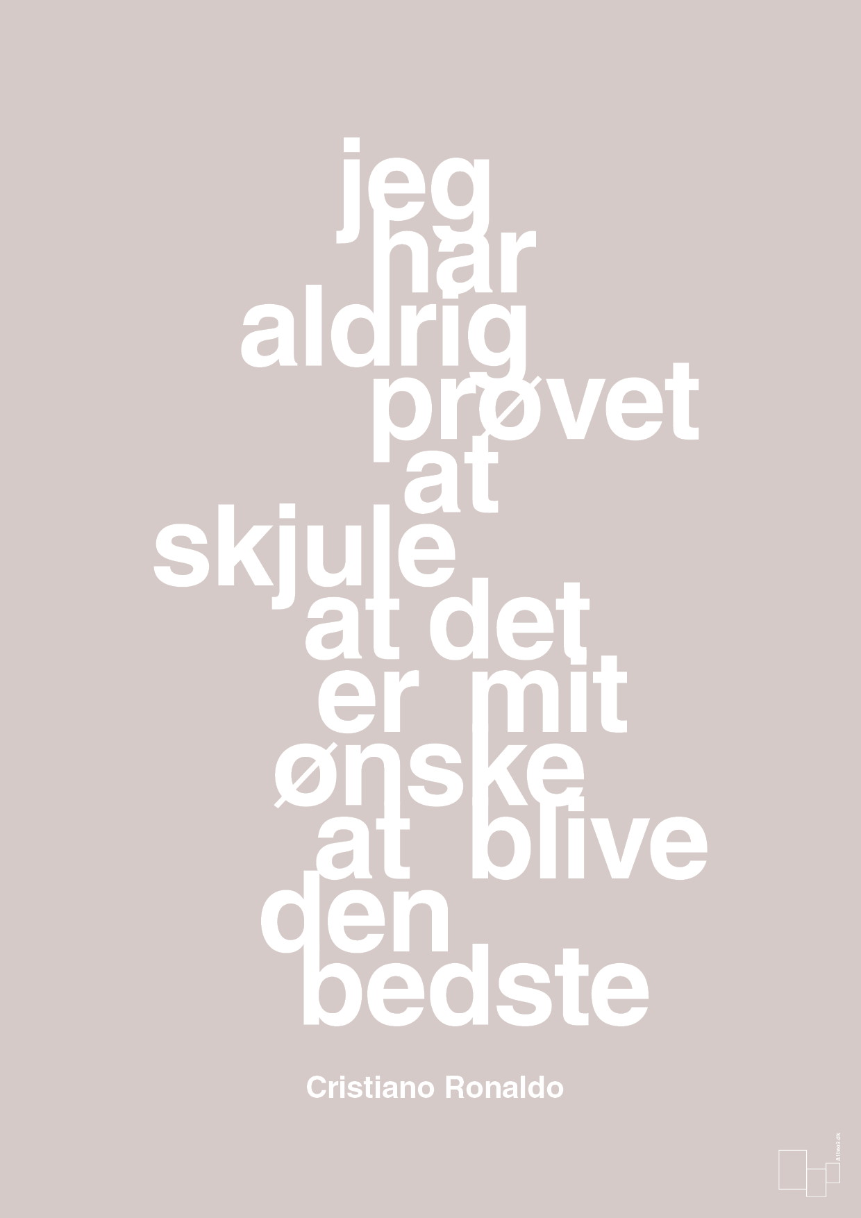 plakat: jeg har aldrig prøvet at skjule at det er mit ønske at blive den bedste - broken beige-Fodbold-A1two3