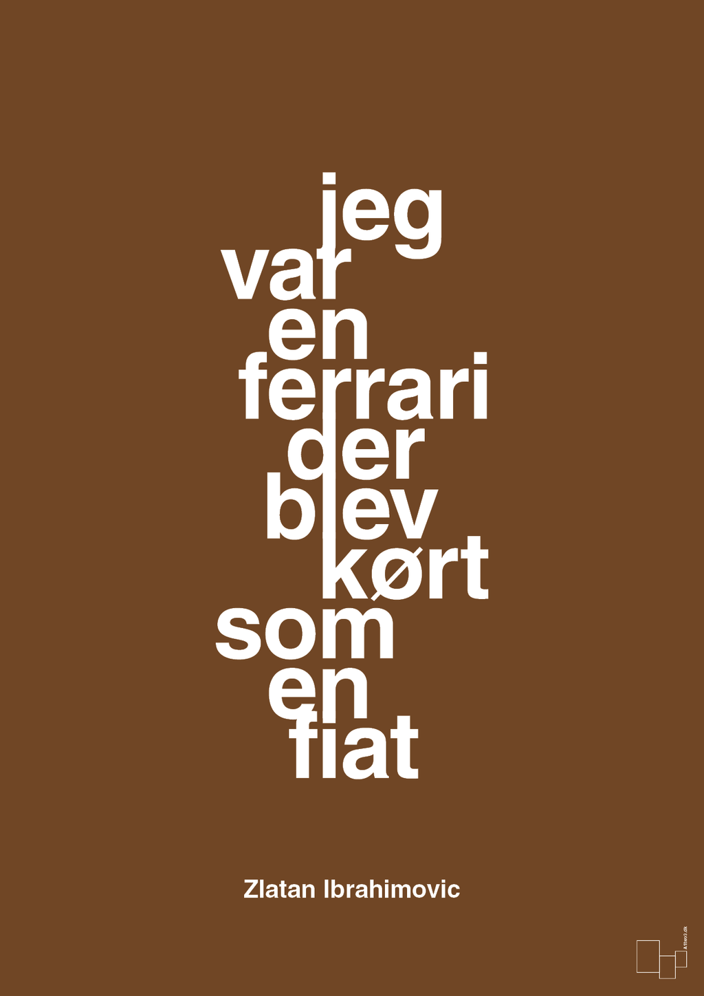 plakat: jeg var en ferrari der blev kørt som en fiat - dark brown-Fodbold-A1two3