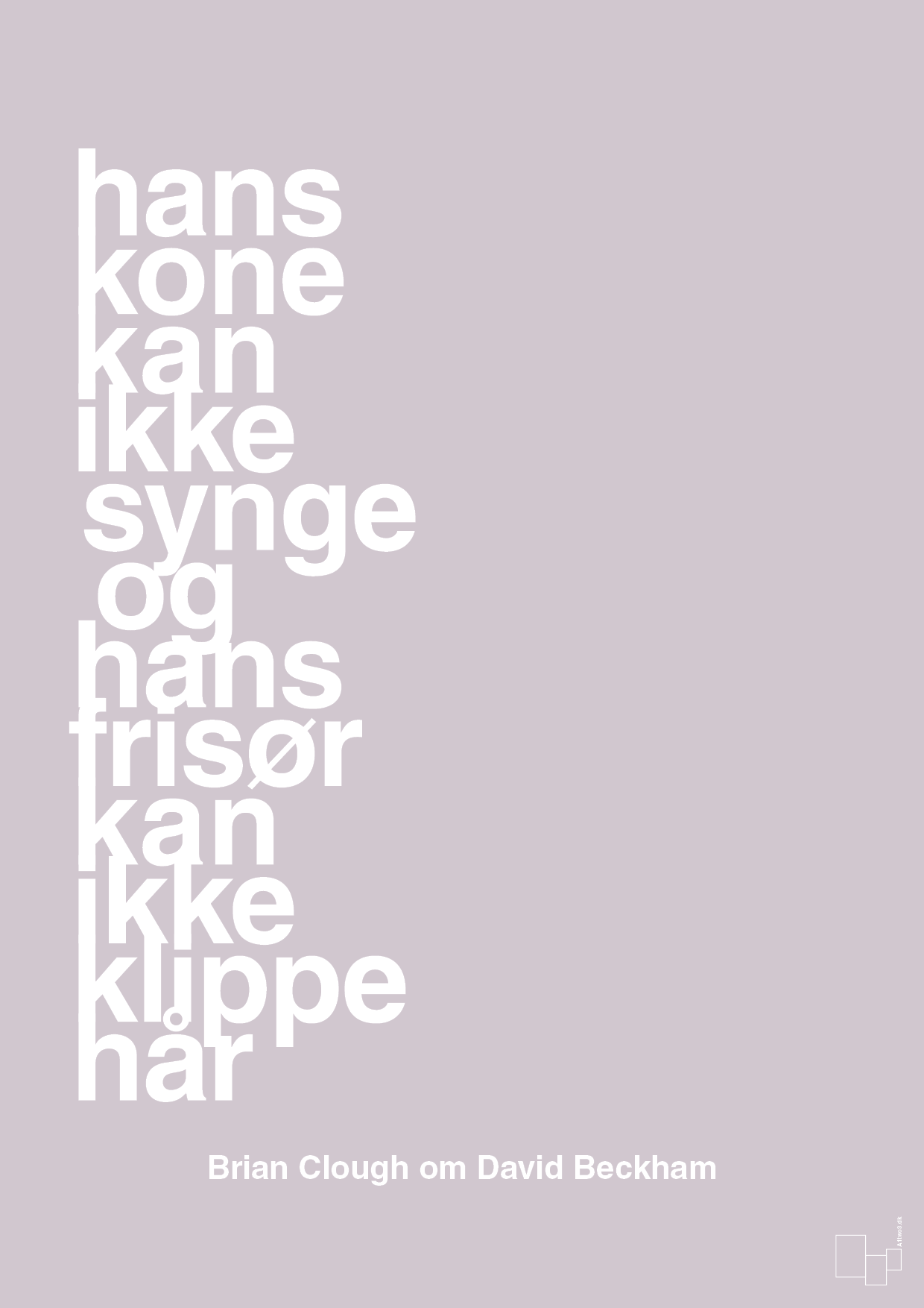 plakat: hans kone kan ikke synge og hans frisør kan ikke klippe hår - dusty lilac-Fodbold-A1two3