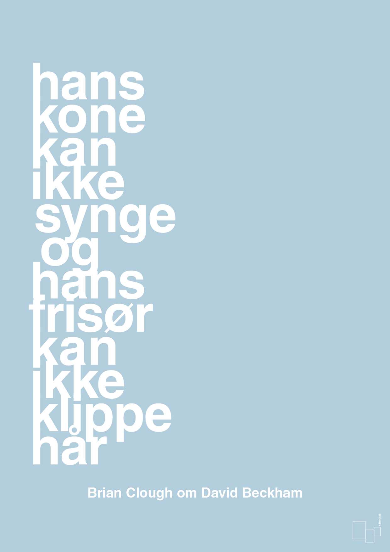 plakat: hans kone kan ikke synge og hans frisør kan ikke klippe hår - heavenly blue-Fodbold-A1two3