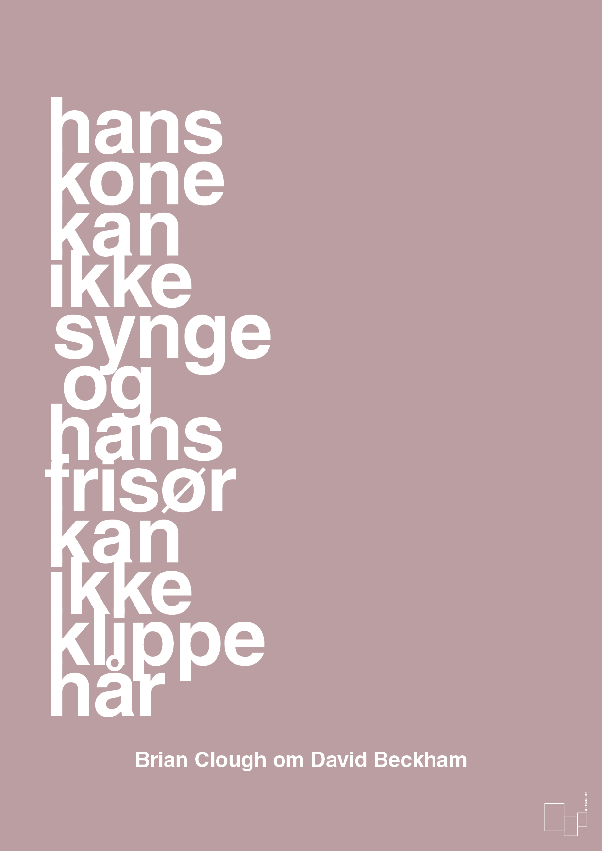 plakat: hans kone kan ikke synge og hans frisør kan ikke klippe hår - light rose-Fodbold-A1two3