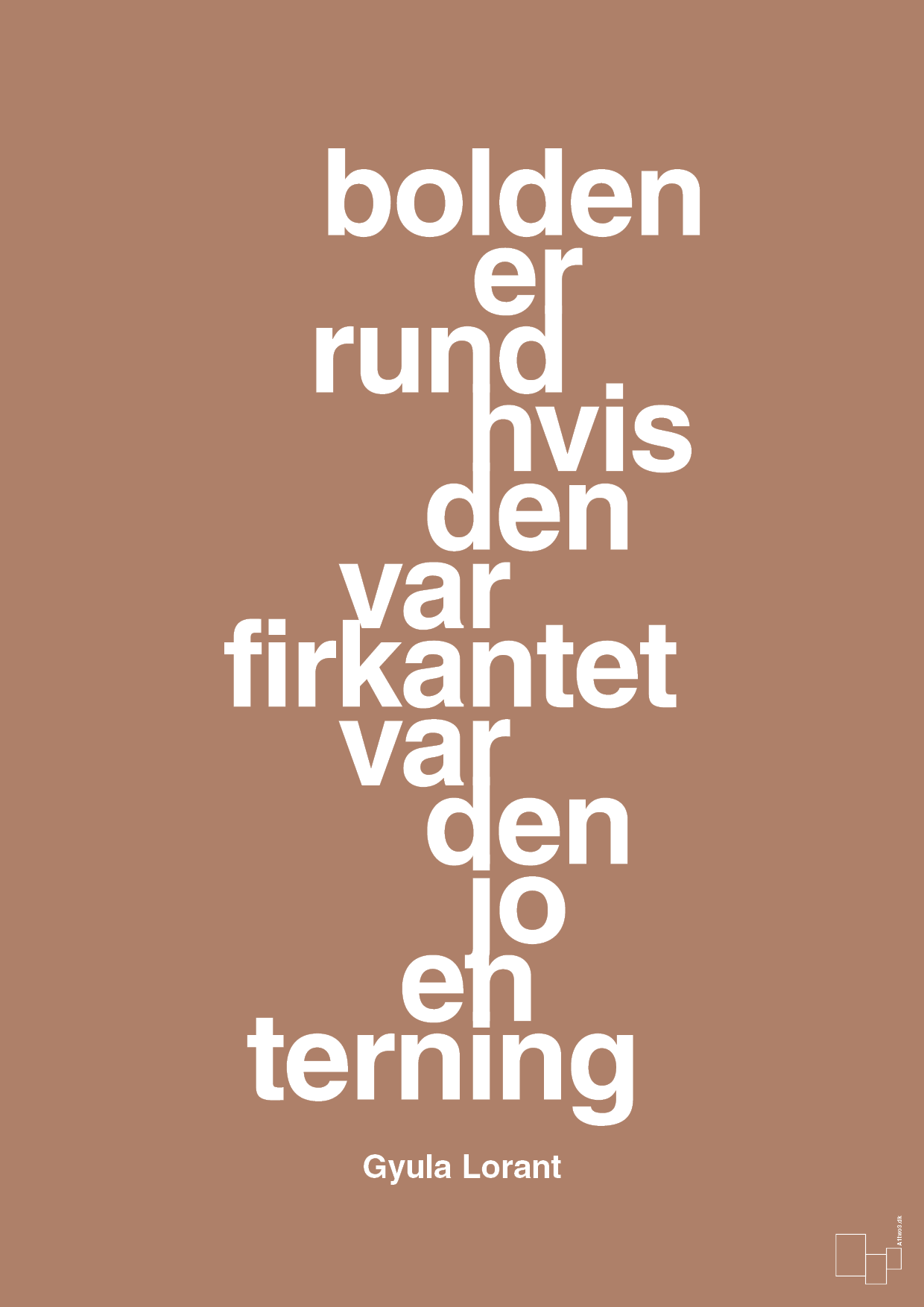 plakat: bolden er rund hvis den var firkantet var den jo en terning - cider spice-Fodbold-A1two3