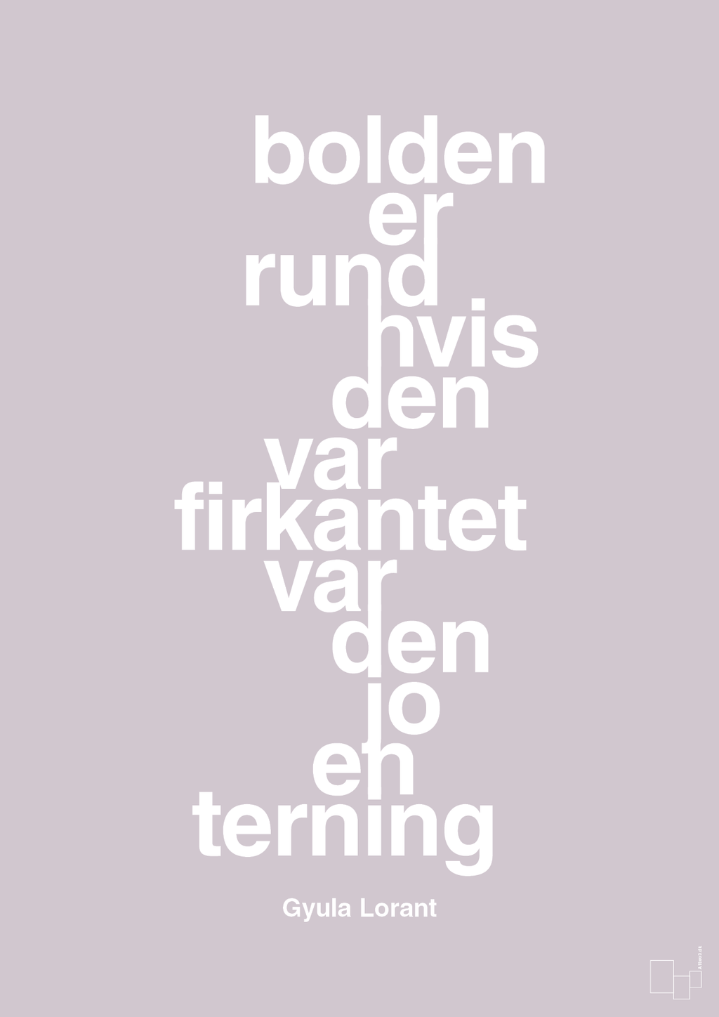 plakat: bolden er rund hvis den var firkantet var den jo en terning - dusty lilac-Fodbold-A1two3