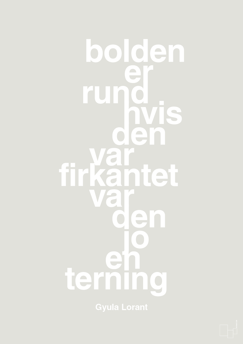 plakat: bolden er rund hvis den var firkantet var den jo en terning - painters white-Fodbold-A1two3