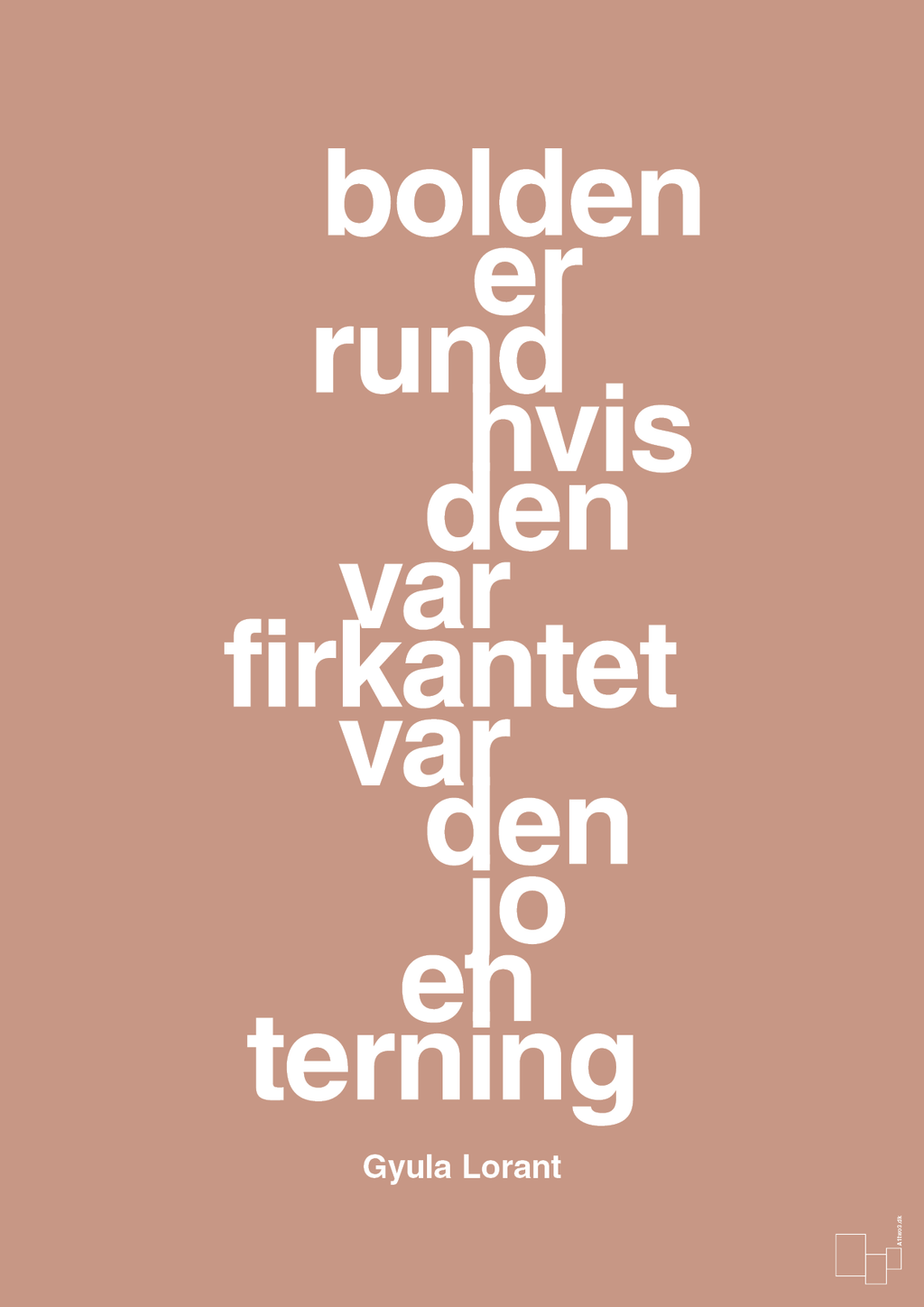 plakat: bolden er rund hvis den var firkantet var den jo en terning - powder-Fodbold-A1two3