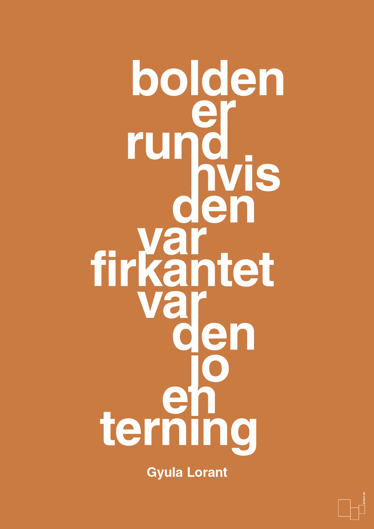 plakat: bolden er rund hvis den var firkantet var den jo en terning - rumba orange-Fodbold-A1two3