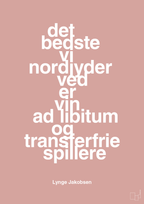 plakat: det bedste vi nordjyder ved er vin ad libitum og transferfrie spillere - bubble shell-Fodbold-A1two3