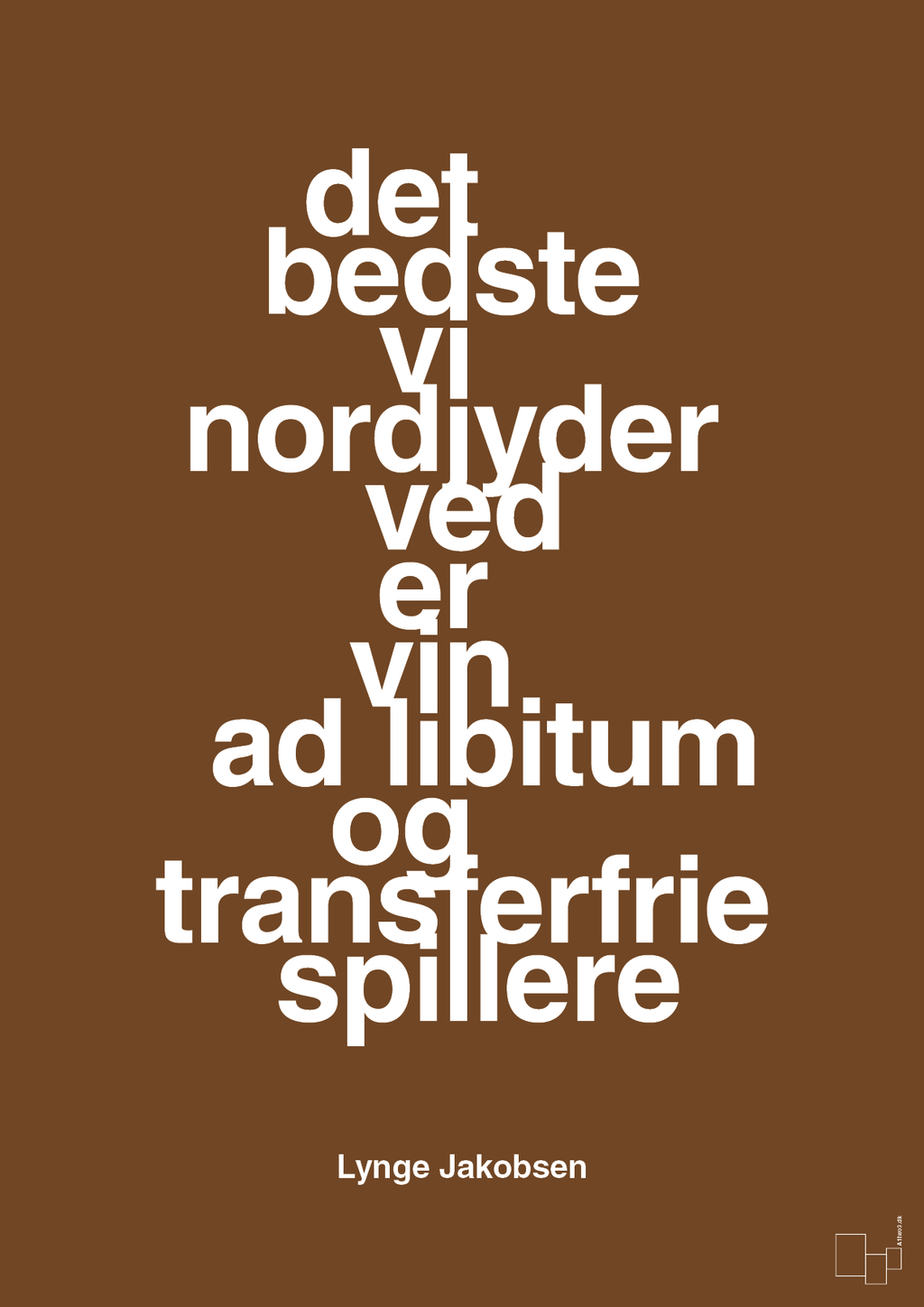 plakat: det bedste vi nordjyder ved er vin ad libitum og transferfrie spillere - dark brown-Fodbold-A1two3