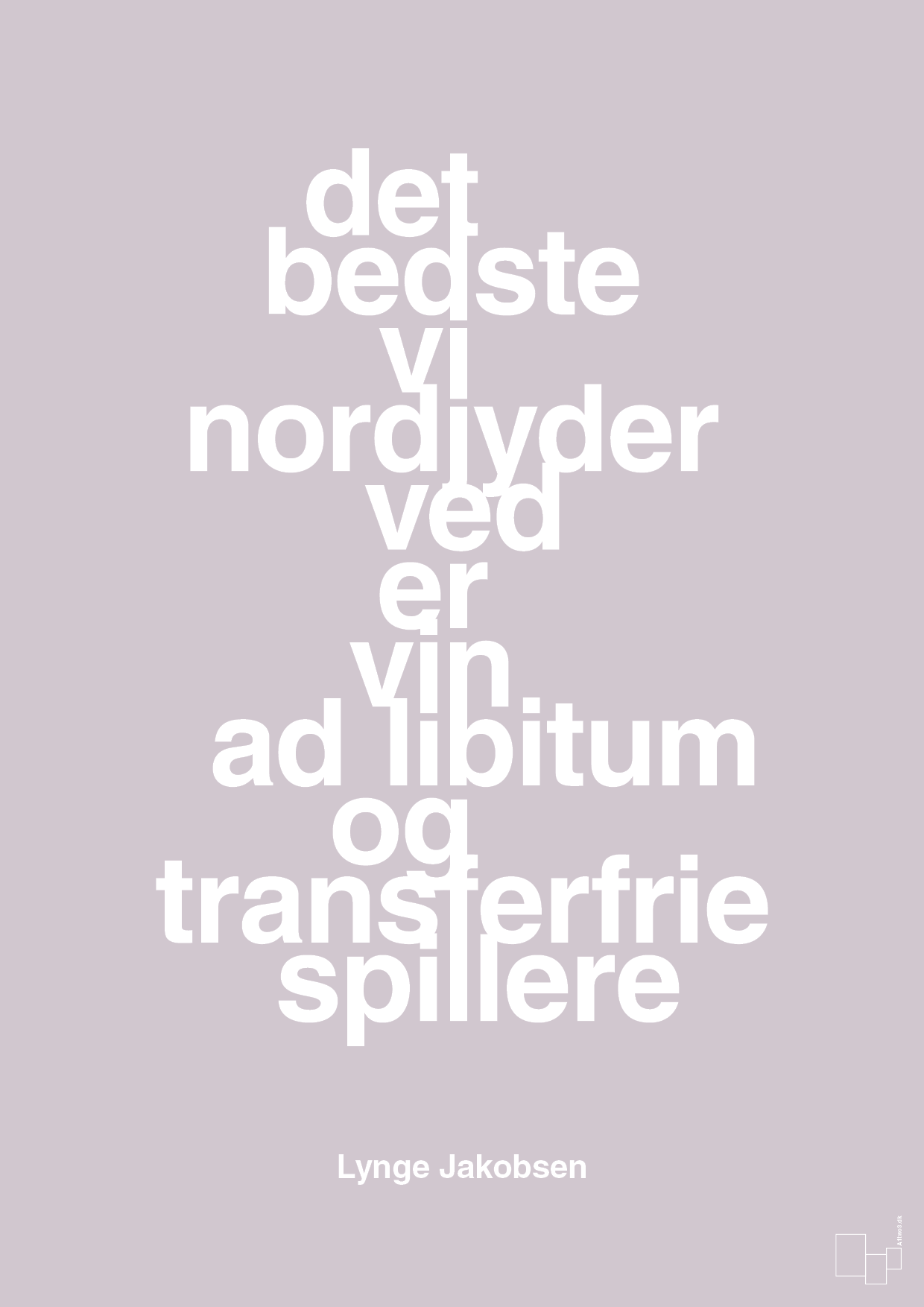 plakat: det bedste vi nordjyder ved er vin ad libitum og transferfrie spillere - dusty lilac-Fodbold-A1two3