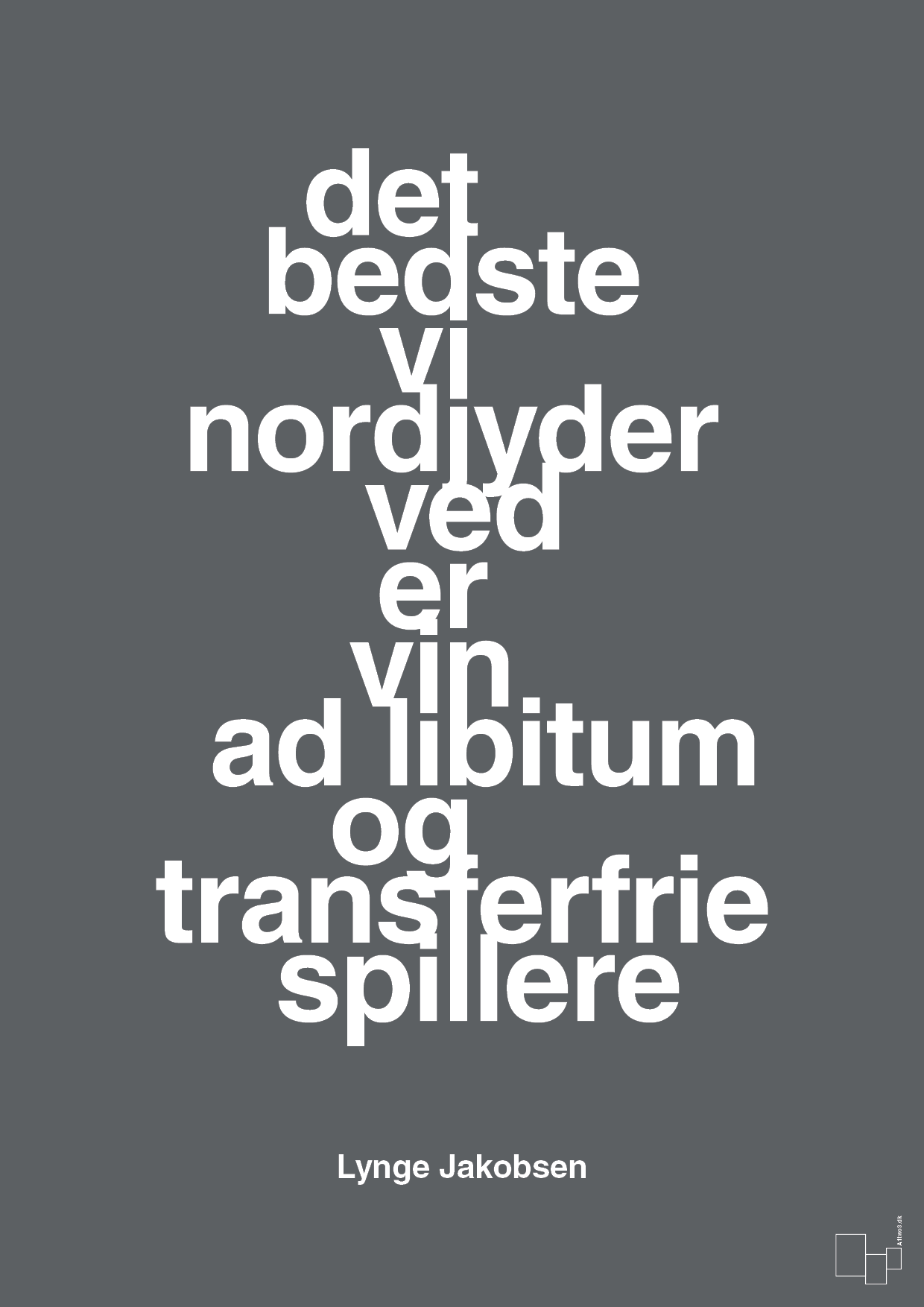 plakat: det bedste vi nordjyder ved er vin ad libitum og transferfrie spillere - graphic charcoal-Fodbold-A1two3