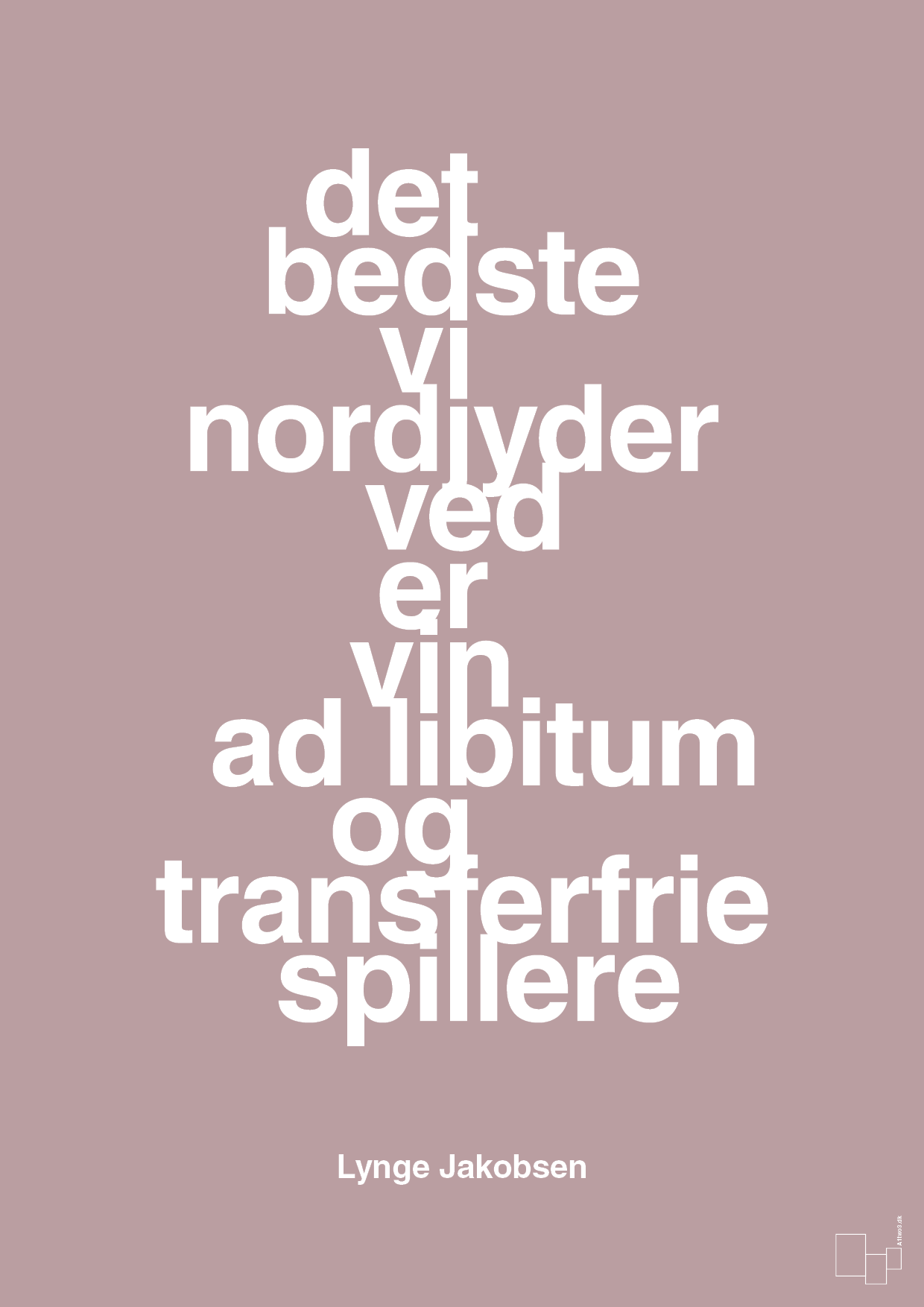 plakat: det bedste vi nordjyder ved er vin ad libitum og transferfrie spillere - light rose-Fodbold-A1two3