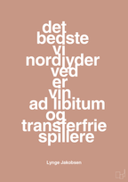 plakat: det bedste vi nordjyder ved er vin ad libitum og transferfrie spillere - powder-Fodbold-A1two3