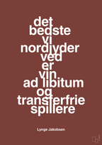 plakat: det bedste vi nordjyder ved er vin ad libitum og transferfrie spillere - red pepper-Fodbold-A1two3