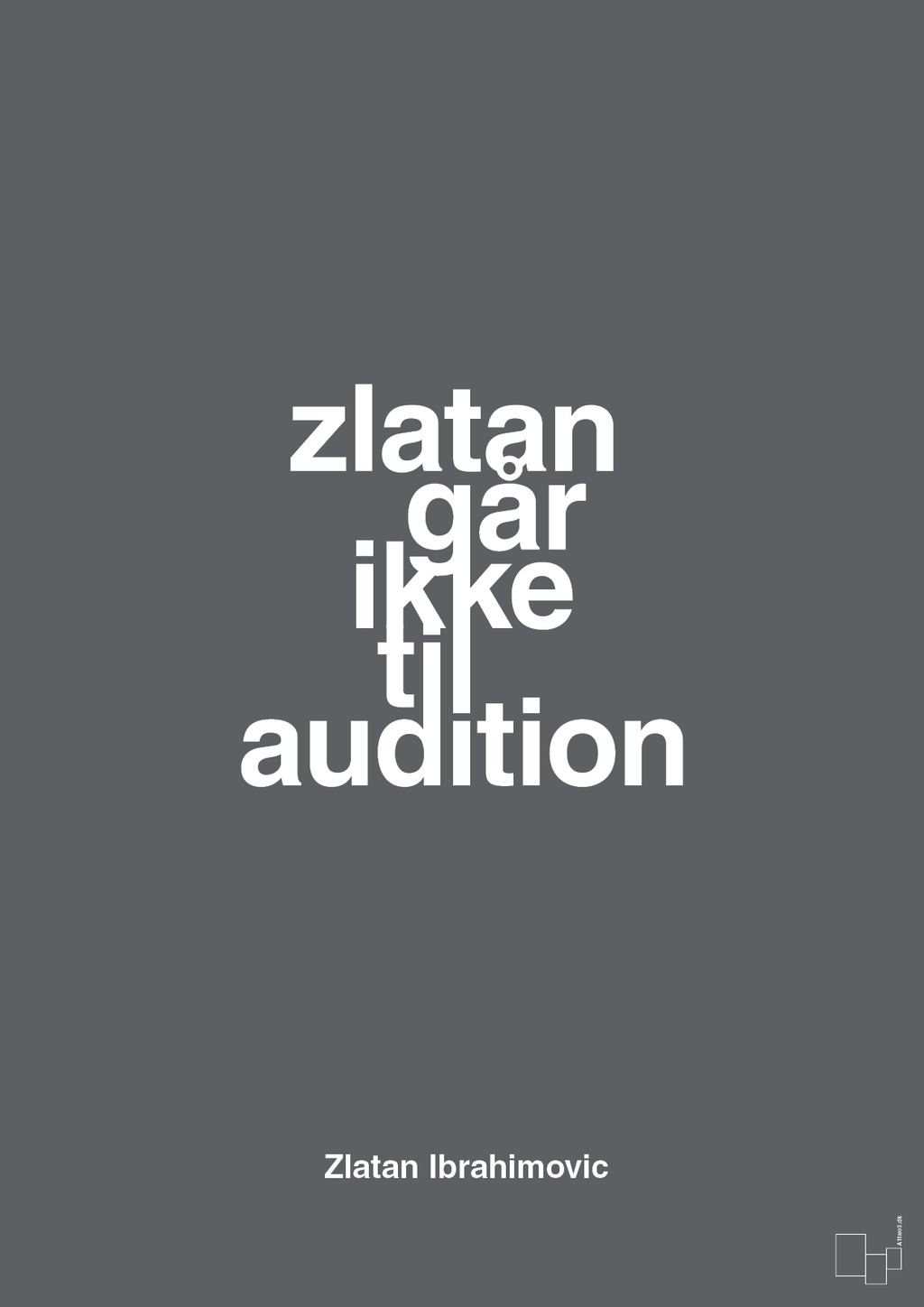 plakat: zlatan går ikke til audition - graphic charcoal-Fodbold-A1two3