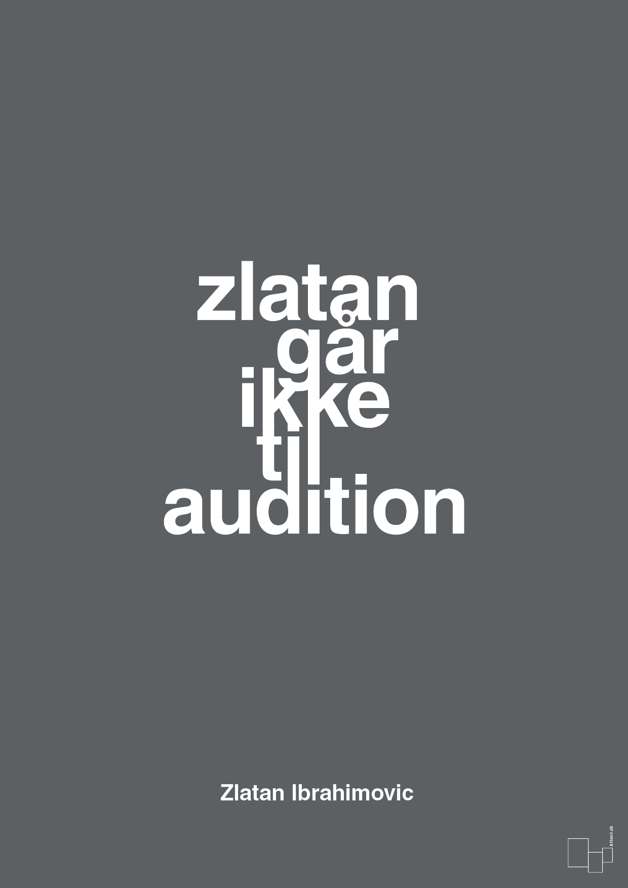 plakat: zlatan går ikke til audition - graphic charcoal-Fodbold-A1two3