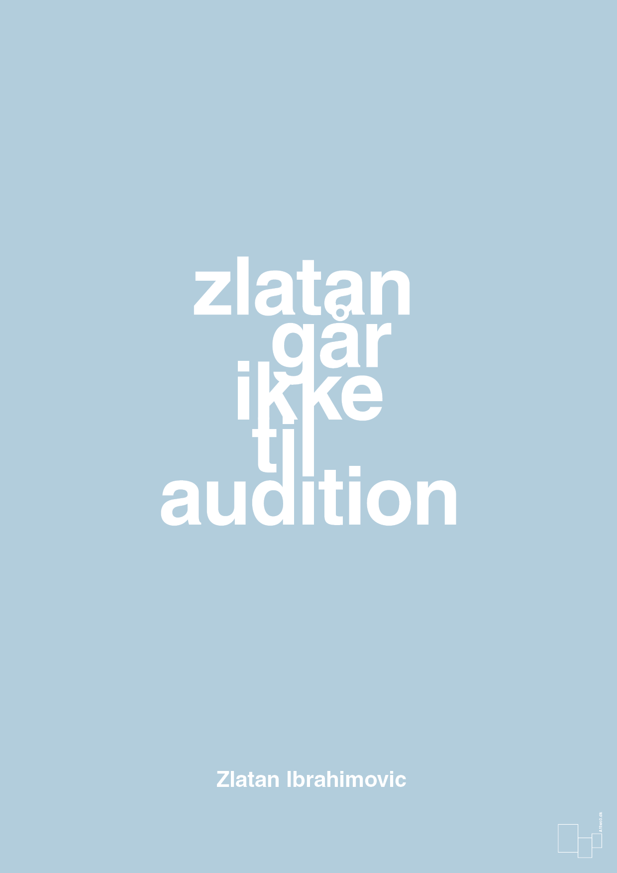 plakat: zlatan går ikke til audition - heavenly blue-Fodbold-A1two3
