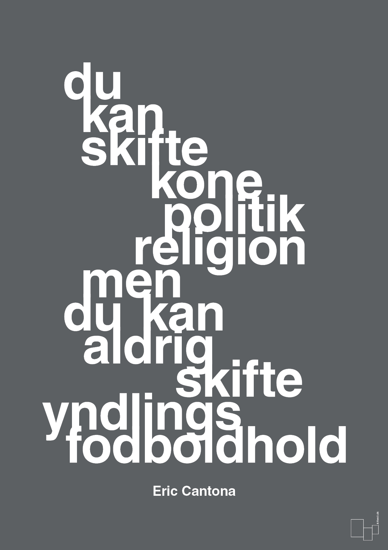 plakat: du kan skifte kone politik religion men du kan aldrig skifte yndlings-fodboldhold - graphic charcoal-Fodbold-A1two3