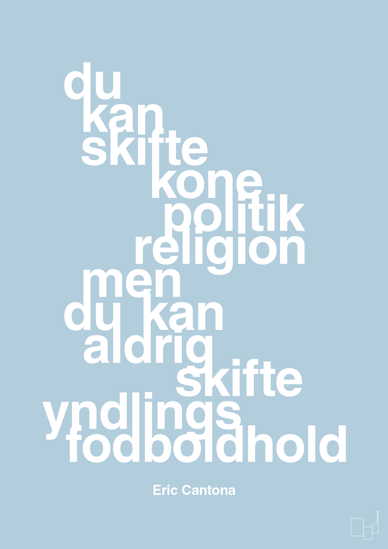 plakat: du kan skifte kone politik religion men du kan aldrig skifte yndlings-fodboldhold - heavenly blue-Fodbold-A1two3