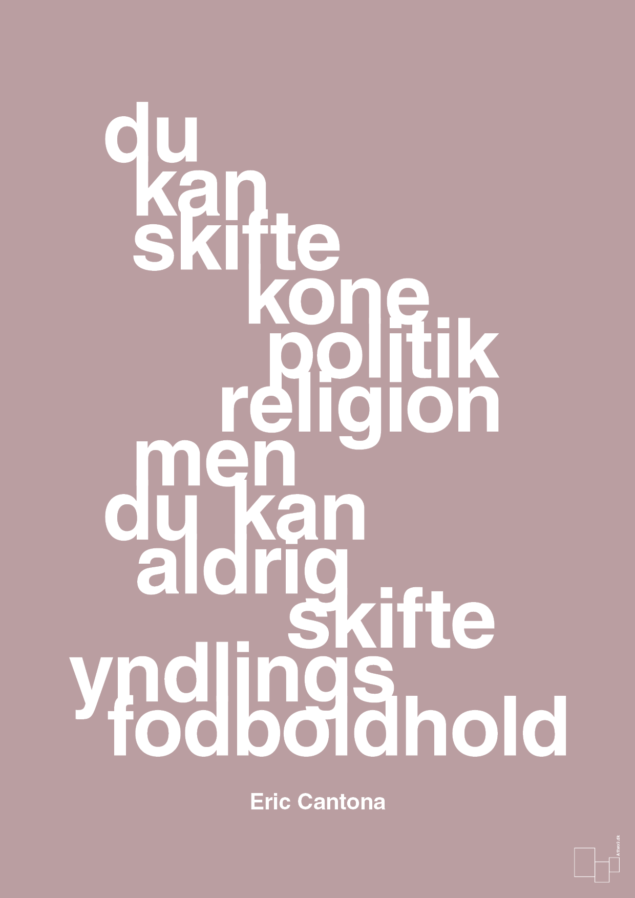 plakat: du kan skifte kone politik religion men du kan aldrig skifte yndlings-fodboldhold - light rose-Fodbold-A1two3