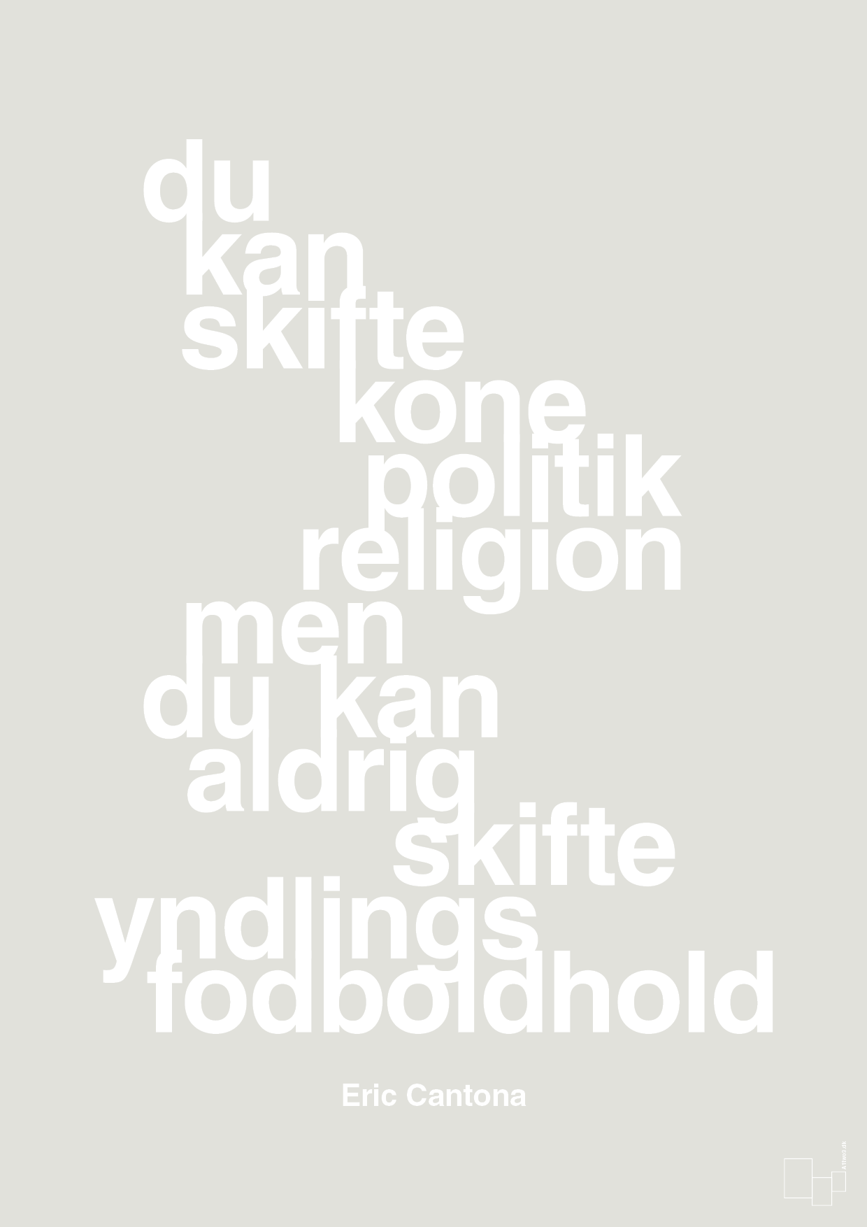 plakat: du kan skifte kone politik religion men du kan aldrig skifte yndlings-fodboldhold - painters white-Fodbold-A1two3