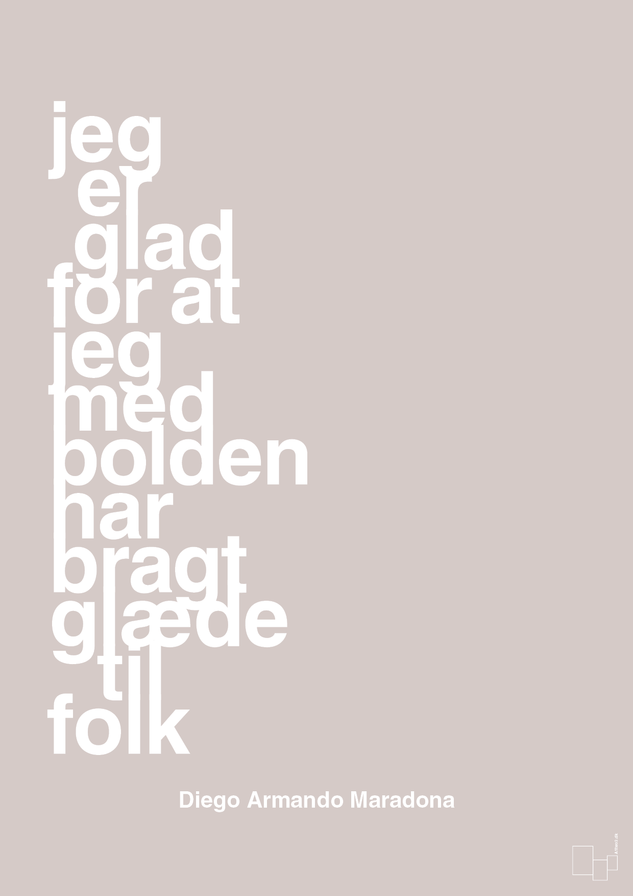 plakat: jeg er glad for at jeg med bolden har bragt glæde til folk - broken beige-Fodbold-A1two3