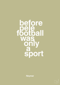 plakat: before pelé football was only a sport - back to nature-Fodbold-A1two3