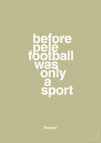 plakat: before pelé football was only a sport - back to nature-Fodbold-A1two3