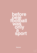 plakat: before pelé football was only a sport - bubble shell-Fodbold-A1two3