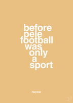plakat: before pelé football was only a sport - charismatic-Fodbold-A1two3