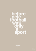 plakat: before pelé football was only a sport - creamy mushroom-Fodbold-A1two3