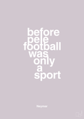 plakat: before pelé football was only a sport - dusty lilac-Fodbold-A1two3