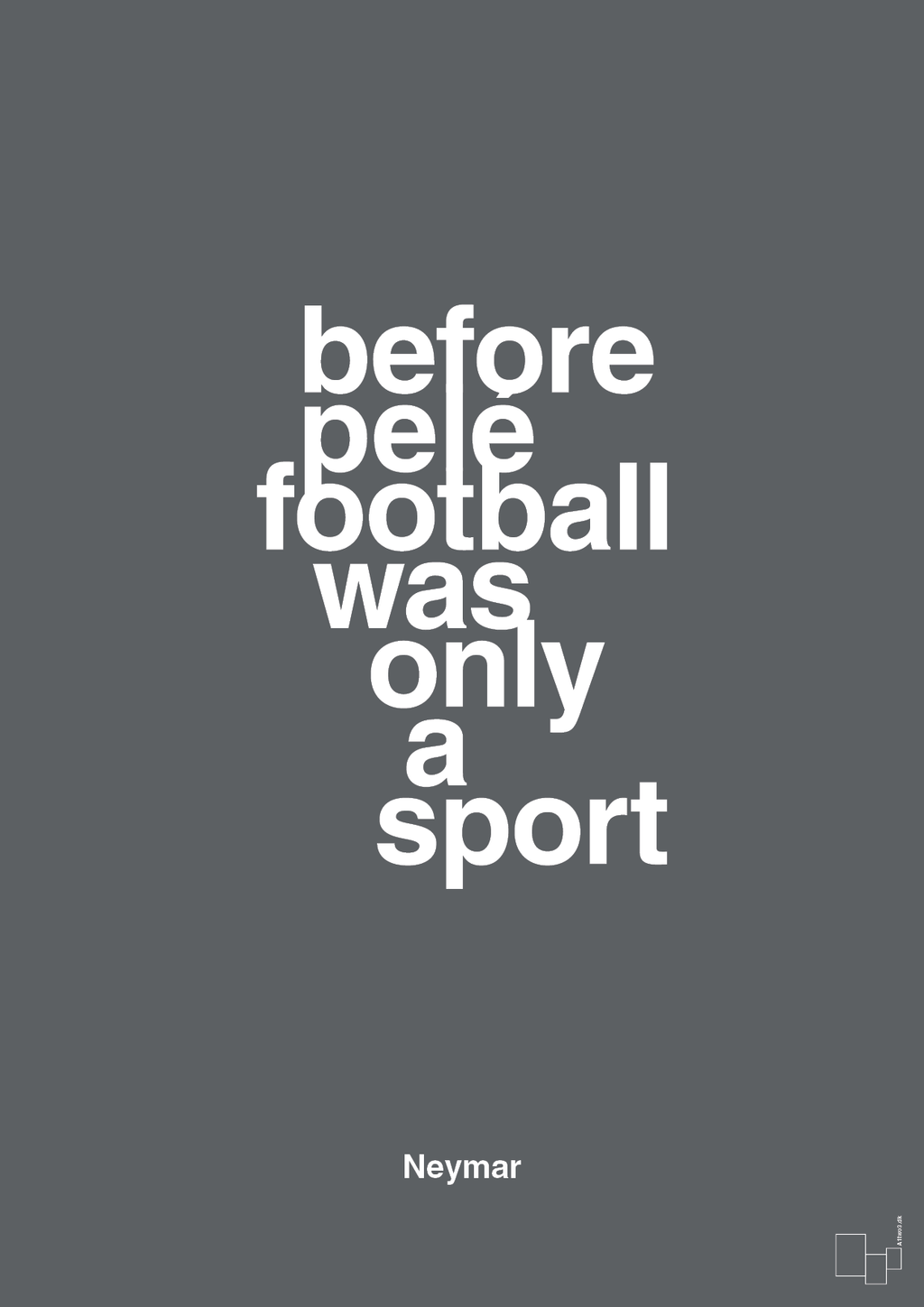plakat: before pelé football was only a sport - graphic charcoal-Fodbold-A1two3