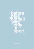 plakat: before pelé football was only a sport - heavenly blue-Fodbold-A1two3