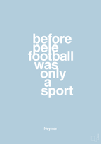 plakat: before pelé football was only a sport - heavenly blue-Fodbold-A1two3