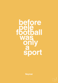 plakat: before pelé football was only a sport - honeycomb-Fodbold-A1two3