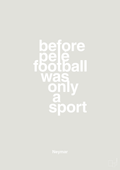 plakat: before pelé football was only a sport - painters white-Fodbold-A1two3